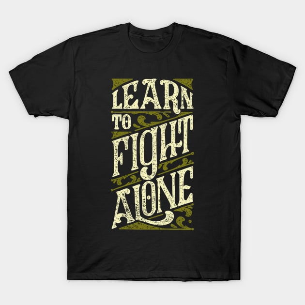 Learn to Fight Alone T-Shirt by balbalibal